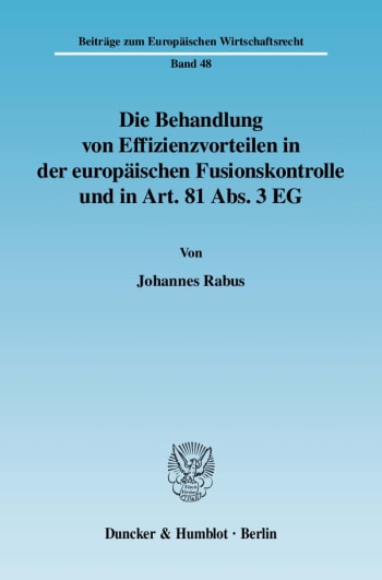 Cover: Die Behandlung von Effizienzvorteilen in der europäischen Fusionskontrolle und in Art. 81 Abs. 3 EG