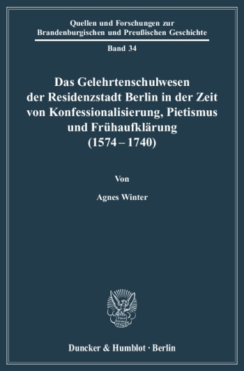 Cover: Das Gelehrtenschulwesen der Residenzstadt Berlin in der Zeit von Konfessionalisierung, Pietismus und Frühaufklärung (1574-1740)