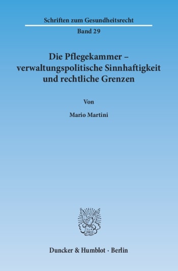 Cover: Die Pflegekammer – verwaltungspolitische Sinnhaftigkeit und rechtliche Grenzen