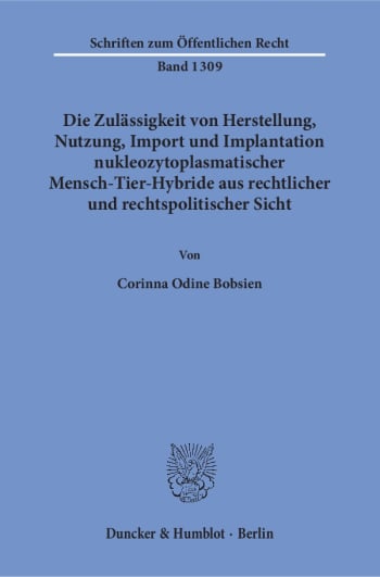 Cover: Die Zulässigkeit von Herstellung, Nutzung, Import und Implantation nukleozytoplasmatischer Mensch-Tier-Hybride aus rechtlicher und rechtspolitischer Sicht