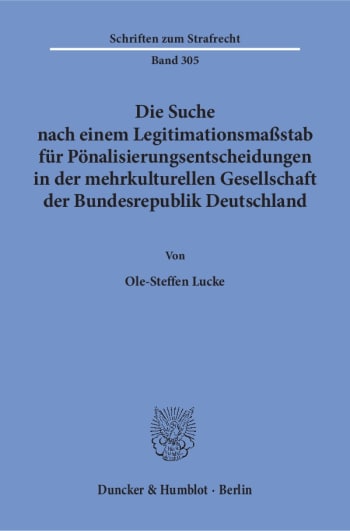 Cover: Die Suche nach einem Legitimationsmaßstab für Pönalisierungsentscheidungen in der mehrkulturellen Gesellschaft der Bundesrepublik Deutschland