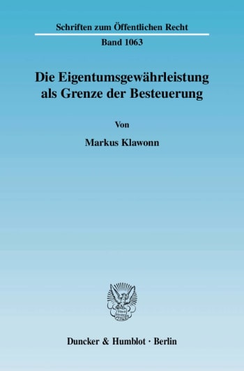 Cover: Die Eigentumsgewährleistung als Grenze der Besteuerung