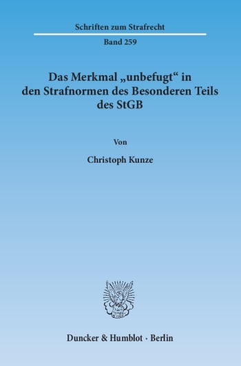 Cover: Das Merkmal »unbefugt« in den Strafnormen des Besonderen Teils des StGB