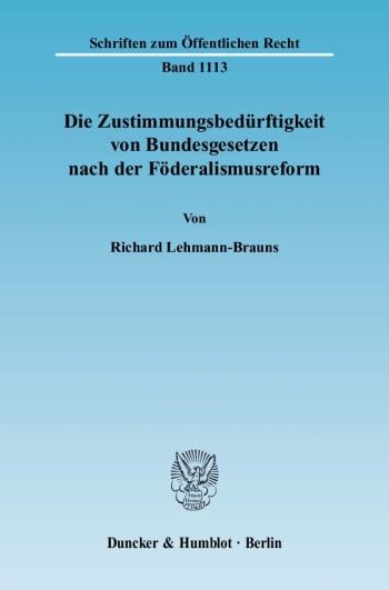 Cover: Die Zustimmungsbedürftigkeit von Bundesgesetzen nach der Föderalismusreform