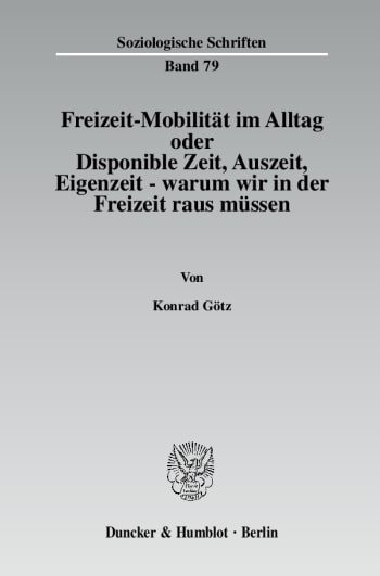 Cover: Freizeit-Mobilität im Alltag oder Disponible Zeit, Auszeit, Eigenzeit - warum wir in der Freizeit raus müssen