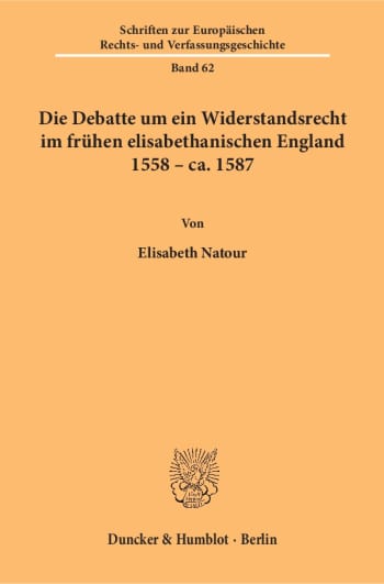 Cover: Die Debatte um ein Widerstandsrecht im frühen elisabethanischen England 1558 – ca. 1587