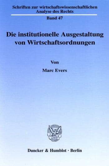 Cover: Die institutionelle Ausgestaltung von Wirtschaftsordnungen