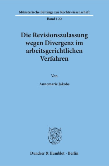 Cover: Die Revisionszulassung wegen Divergenz im arbeitsgerichtlichen Verfahren