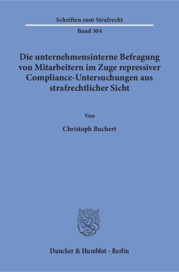 Cover: Die unternehmensinterne Befragung von Mitarbeitern im Zuge repressiver Compliance-Untersuchungen aus strafrechtlicher Sicht