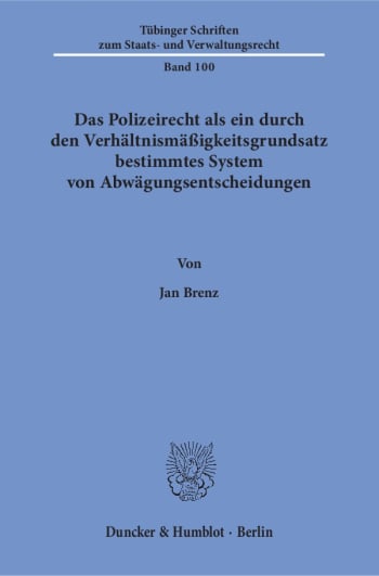 Cover: Das Polizeirecht als ein durch den Verhältnismäßigkeitsgrundsatz bestimmtes System von Abwägungsentscheidungen