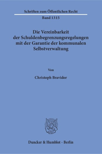 Cover: Die Vereinbarkeit der Schuldenbegrenzungsregelungen mit der Garantie der kommunalen Selbstverwaltung