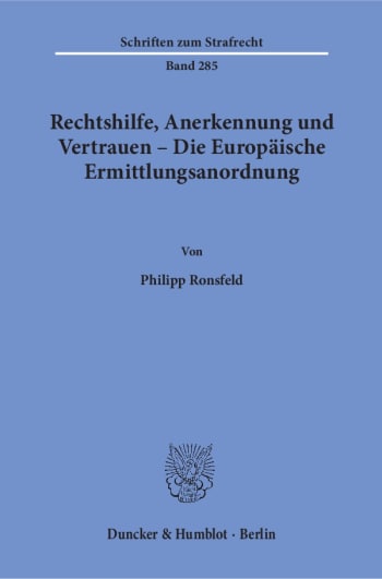 Cover: Rechtshilfe, Anerkennung und Vertrauen – Die Europäische Ermittlungsanordnung