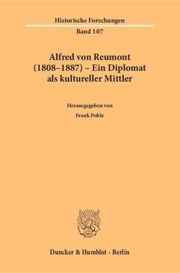 Cover: Alfred von Reumont (1808–1887) – Ein Diplomat als kultureller Mittler