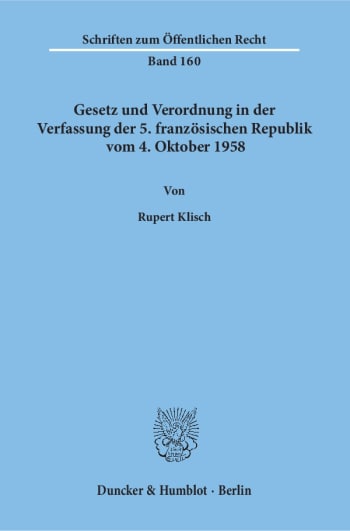 Cover: Gesetz und Verordnung in der Verfassung der 5. französischen Republik vom 4. Oktober 1958