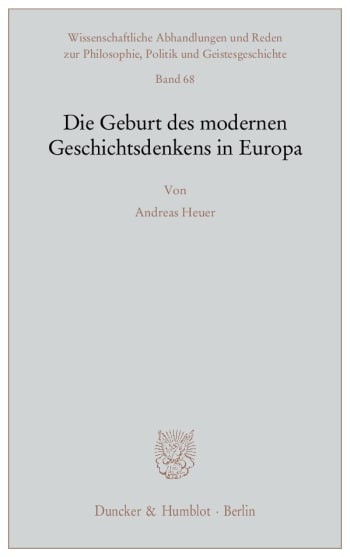 Cover: Die Geburt des modernen Geschichtsdenkens in Europa