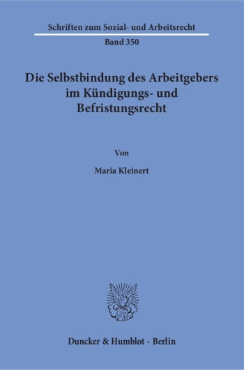 Cover: Die Selbstbindung des Arbeitgebers im Kündigungs- und Befristungsrecht