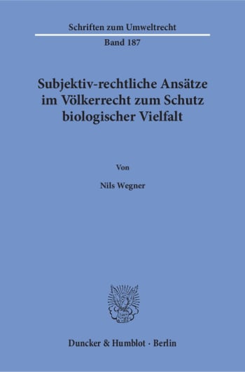 Cover: Subjektiv-rechtliche Ansätze im Völkerrecht zum Schutz biologischer Vielfalt