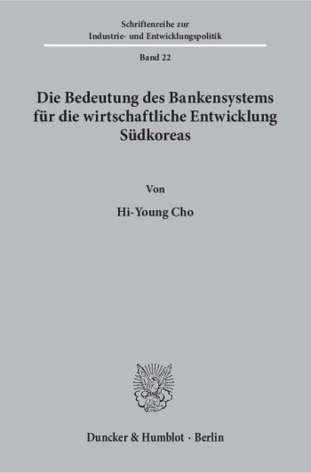 Cover: Die Bedeutung des Bankensystems für die wirtschaftliche Entwicklung Südkoreas