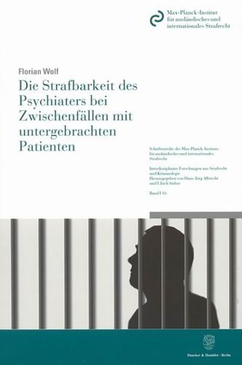 Cover: Die Strafbarkeit des Psychiaters bei Zwischenfällen mit untergebrachten Patienten