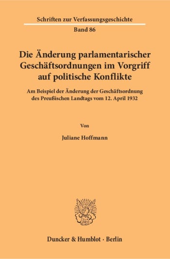 Cover: Die Änderung parlamentarischer Geschäftsordnungen im Vorgriff auf politische Konflikte