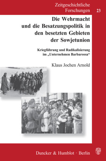 Cover: Die Wehrmacht und die Besatzungspolitik in den besetzten Gebieten der Sowjetunion