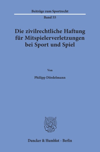 Cover: Die zivilrechtliche Haftung für Mitspielerverletzungen bei Sport und Spiel