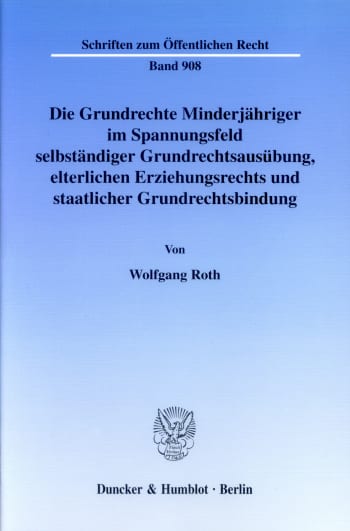 Cover: Die Grundrechte Minderjähriger im Spannungsfeld selbständiger Grundrechtsausübung, elterlichen Erziehungsrechts und staatlicher Grundrechtsbindung