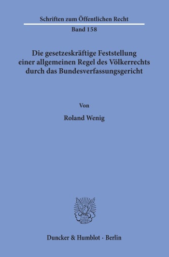 Cover: Die gesetzeskräftige Feststellung einer allgemeinen Regel des Völkerrechts durch das Bundesverfassungsgericht