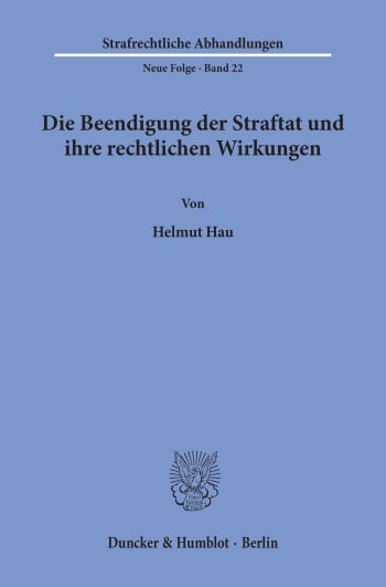 Cover: Die Beendigung der Straftat und ihre rechtlichen Wirkungen