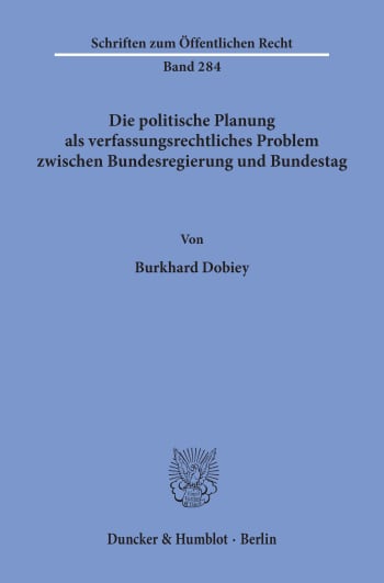 Cover: Die politische Planung als verfassungsrechtliches Problem zwischen Bundesregierung und Bundestag