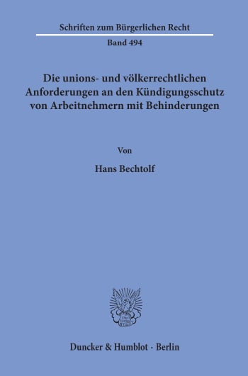 Cover: Die unions- und völkerrechtlichen Anforderungen an den Kündigungsschutz von Arbeitnehmern mit Behinderungen