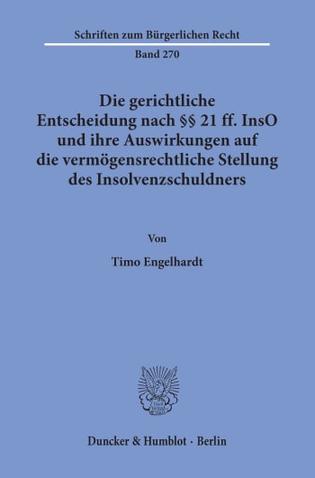 Cover: Die gerichtliche Entscheidung nach §§ 21 ff. InsO und ihre Auswirkungen auf die vermögensrechtliche Stellung des Insolvenzschuldners