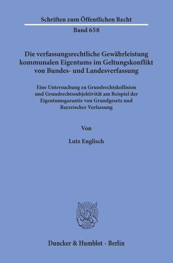 Cover: Die verfassungsrechtliche Gewährleistung kommunalen Eigentums im Geltungskonflikt von Bundes- und Landesverfassung