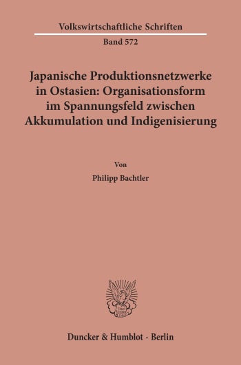 Cover: Japanische Produktionsnetzwerke in Ostasien: Organisationsform im Spannungsfeld zwischen Akkumulation und Indigenisierung