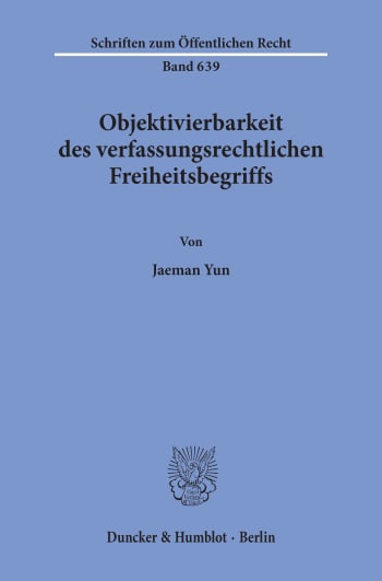 Cover: Objektivierbarkeit des verfassungsrechtlichen Freiheitsbegriffs