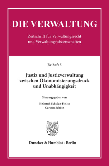 Cover: Justiz und Justizverwaltung zwischen Ökonomisierungsdruck und Unabhängigkeit