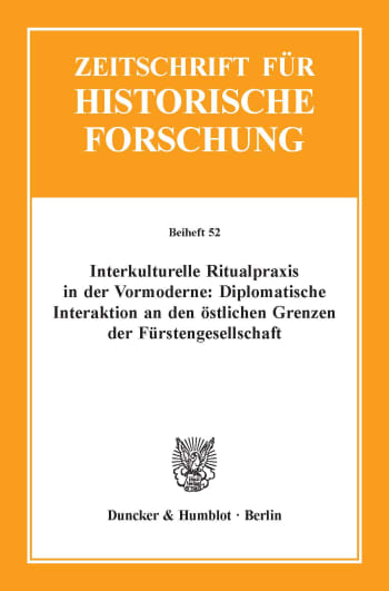 Cover: Interkulturelle Ritualpraxis in der Vormoderne: Diplomatische Interaktion an den östlichen Grenzen der Fürstengesellschaft