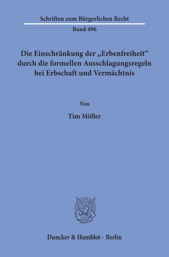 Cover: Die Einschränkung der »Erbenfreiheit« durch die formellen Ausschlagungsregeln bei Erbschaft und Vermächtnis