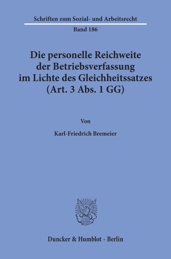 Cover: Die personelle Reichweite der Betriebsverfassung im Lichte des Gleichheitssatzes (Art. 3 Abs. 1 GG)