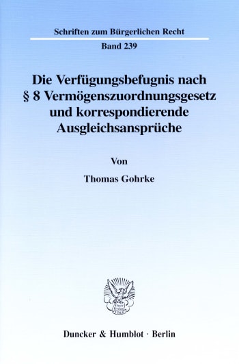 Cover: Die Verfügungsbefugnis nach § 8 Vermögenszuordnungsgesetz und korrespondierende Ausgleichsansprüche