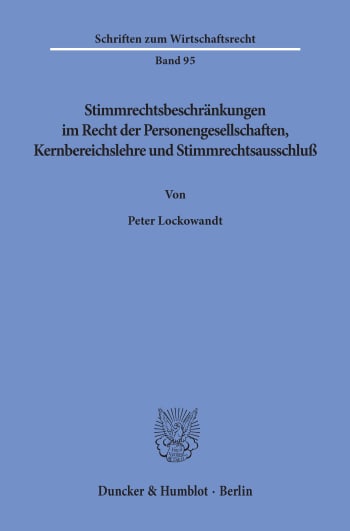 Cover: Stimmrechtsbeschränkungen im Recht der Personengesellschaften, Kernbereichslehre und Stimmrechtsausschluß