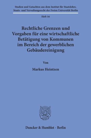 Cover: Rechtliche Grenzen und Vorgaben für eine wirtschaftliche Betätigung von Kommunen im Bereich der gewerblichen Gebäudereinigung