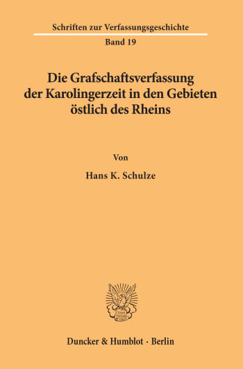 Cover: Die Grafschaftsverfassung der Karolingerzeit in den Gebieten östlich des Rheins