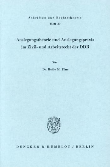 Cover: Auslegungstheorie und Auslegungspraxis im Zivil- und Arbeitsrecht der DDR