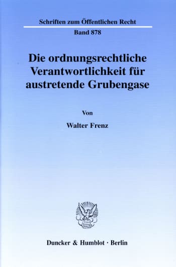 Cover: Die ordnungsrechtliche Verantwortlichkeit für austretende Grubengase