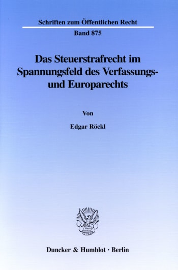 Cover: Das Steuerstrafrecht im Spannungsfeld des Verfassungs- und Europarechts