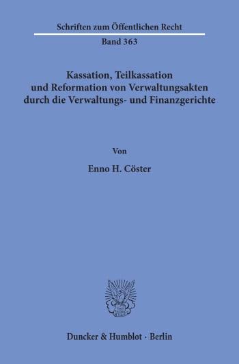 Cover: Kassation, Teilkassation und Reformation von Verwaltungsakten durch die Verwaltungs- und Finanzgerichte