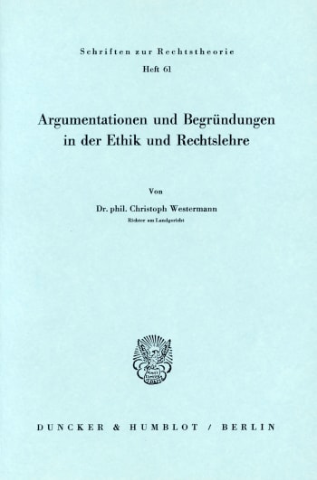 Cover: Argumentationen und Begründungen in der Ethik und Rechtslehre