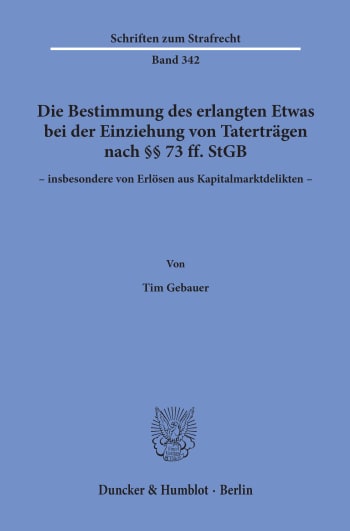 Cover: Die Bestimmung des erlangten Etwas bei der Einziehung von Taterträgen nach §§ 73 ff. StGB – insbesondere von Erlösen aus Kapitalmarktdelikten –