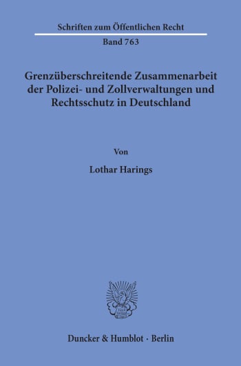 Cover: Grenzüberschreitende Zusammenarbeit der Polizei- und Zollverwaltungen und Rechtsschutz in Deutschland